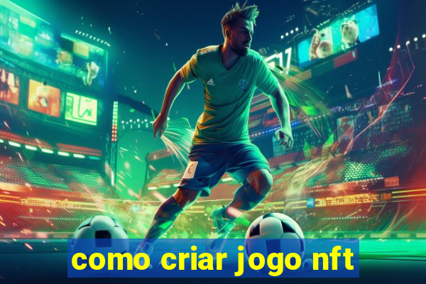 como criar jogo nft